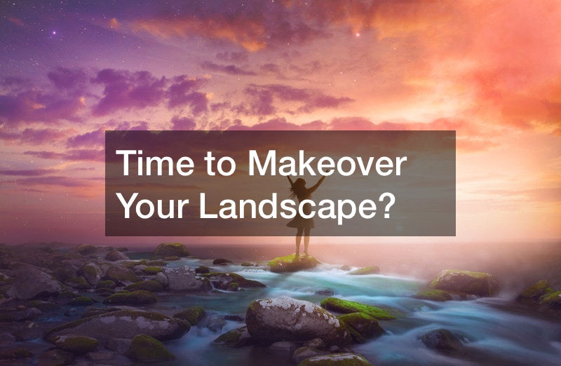 Time to Makeover Your Landscape?