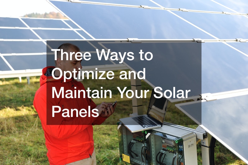 Three Ways to Optimize and Maintain Your Solar Panels