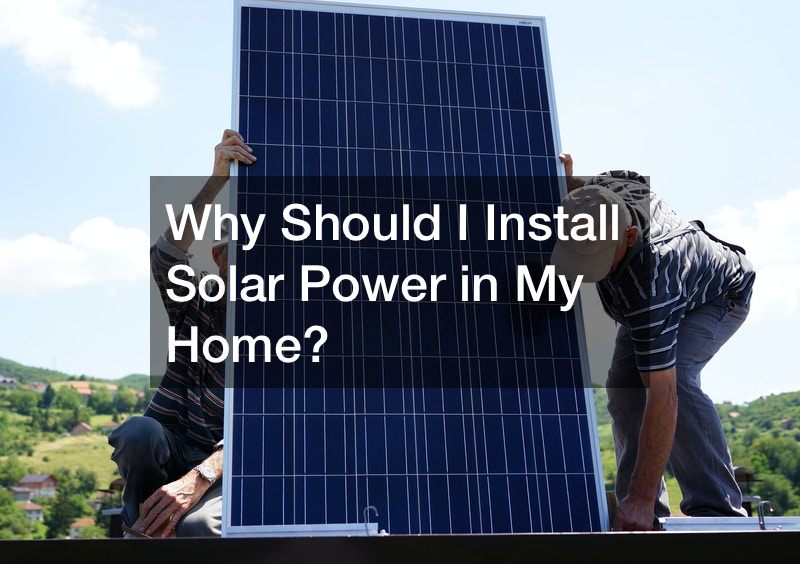 Why Should I Install Solar Power in My Home?