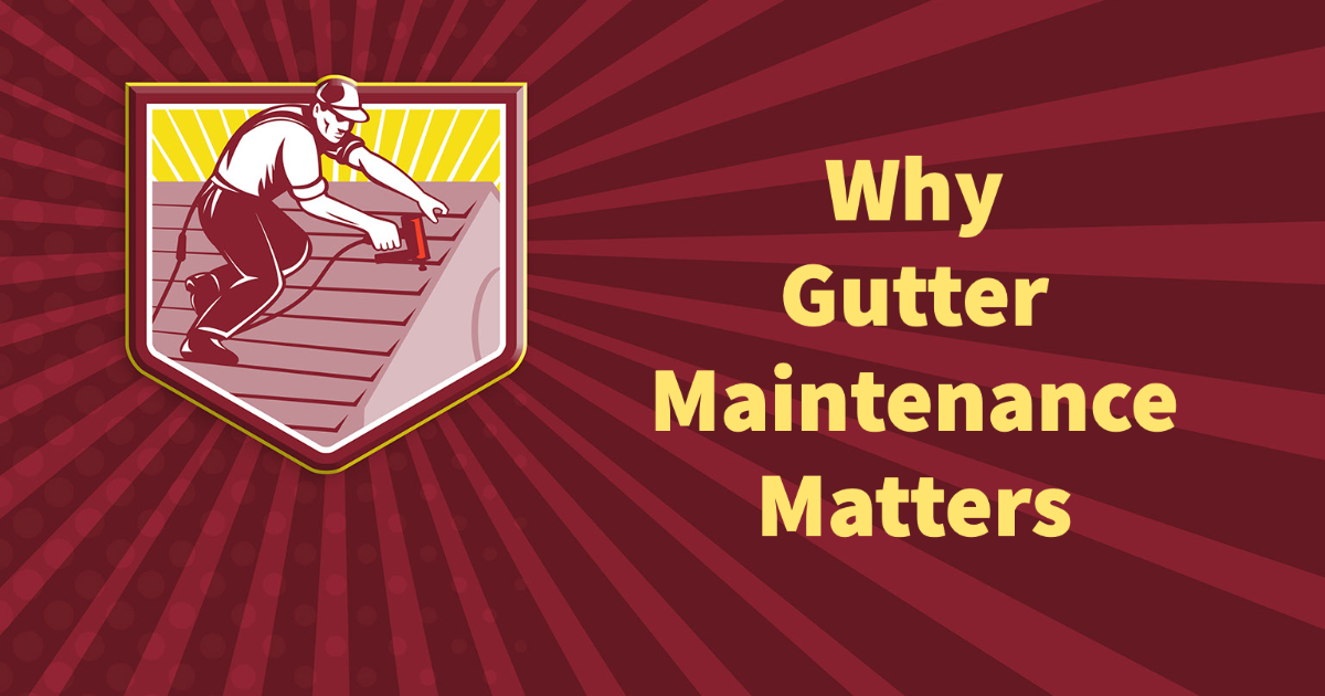 Why Gutter Maintenance Matters