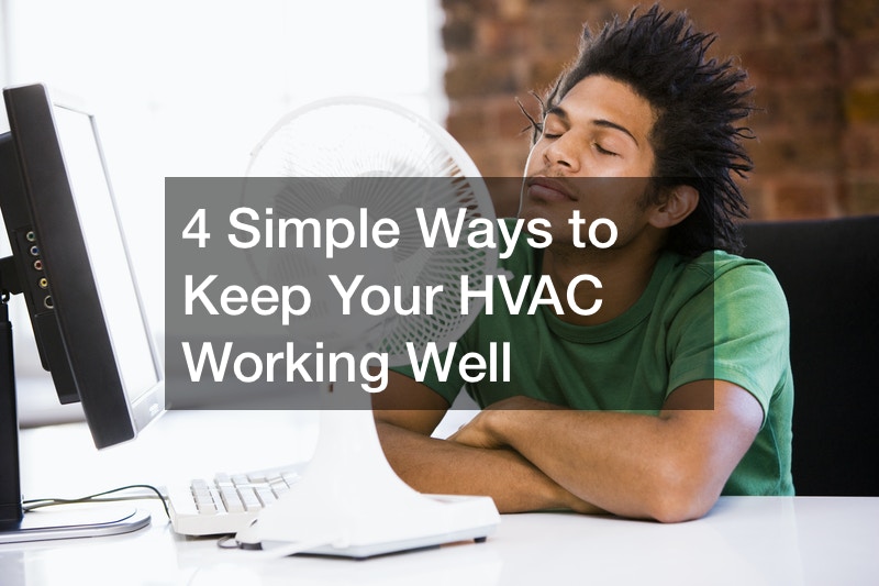 Four Simple Ways to Keep Your HVAC Working Well