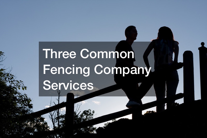 Three Common Fencing Company Services