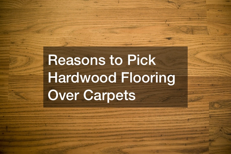 Reasons to Pick Hardwood Flooring Over Carpets