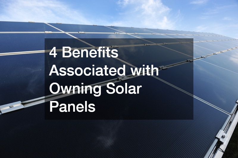 4 Benefits Associated with Owning Solar Panels