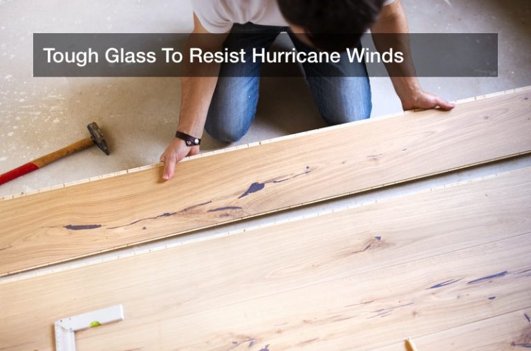 Tough Glass To Resist Hurricane Winds
