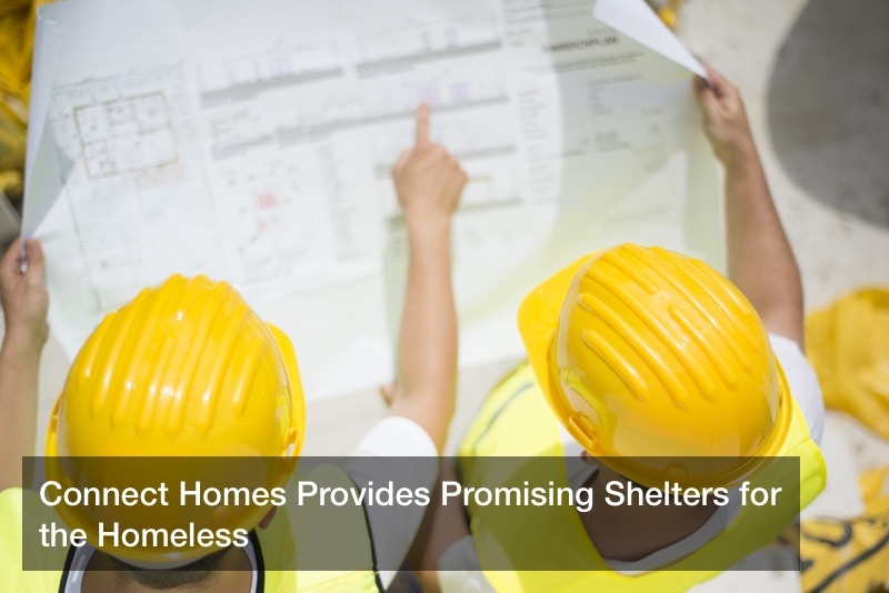 Connect Homes Provides Promising Shelters for the Homeless