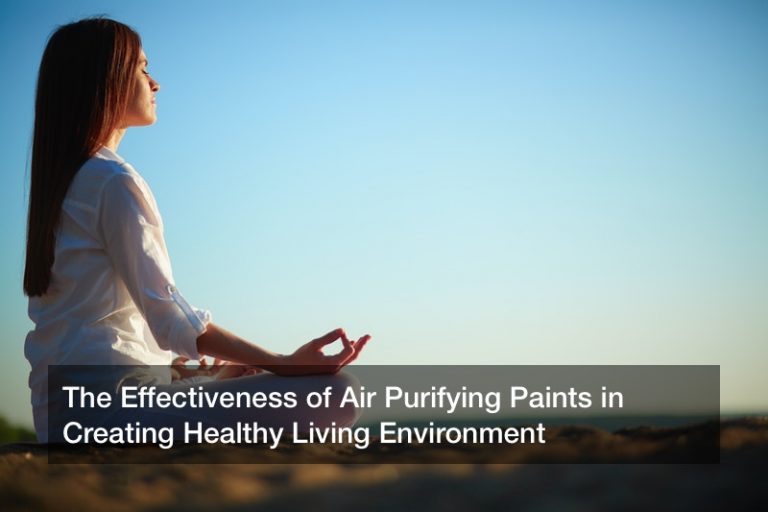 The Effectiveness of Air Purifying Paints in Creating Healthy Living Environment