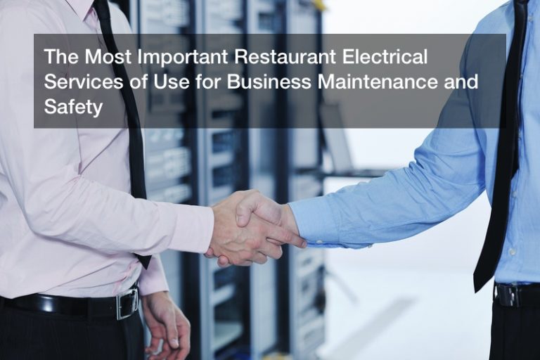 The Most Important Restaurant Electrical Services of Use for Business Maintenance and Safety