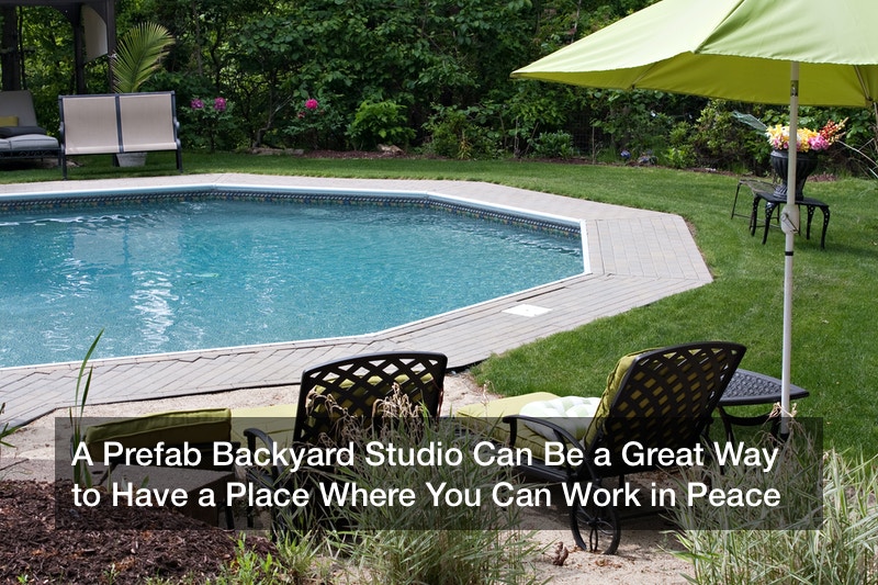 A Prefab Backyard Studio Can Be a Great Way to Have a Place Where You Can Work in Peace