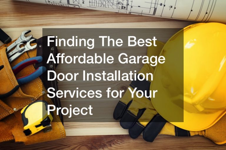 Finding The Best Affordable Garage Door Installation Services for Your Project
