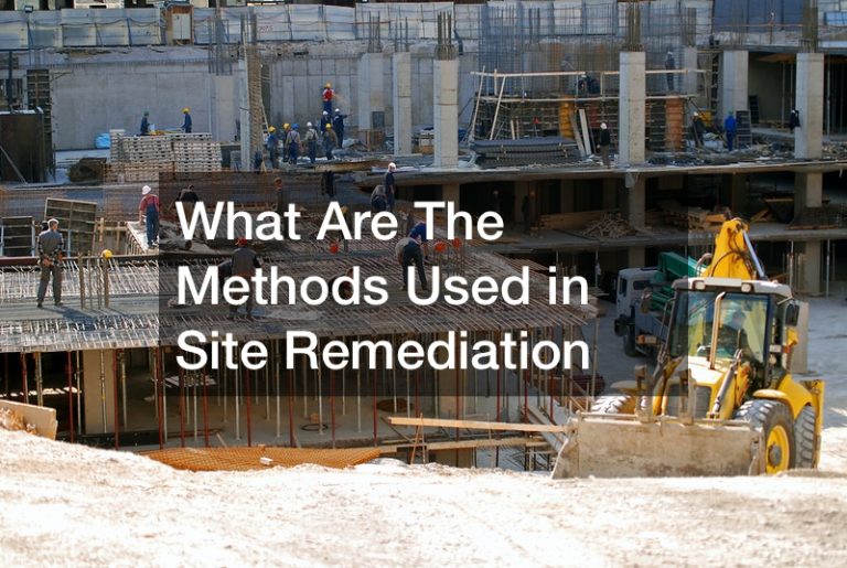 What Are The Methods Used in Site Remediation