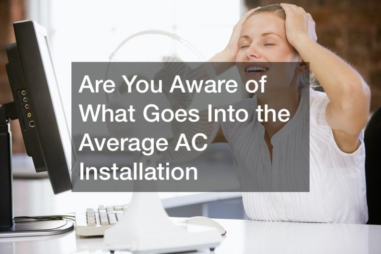 Are You Aware of What Goes Into the Average AC Installation