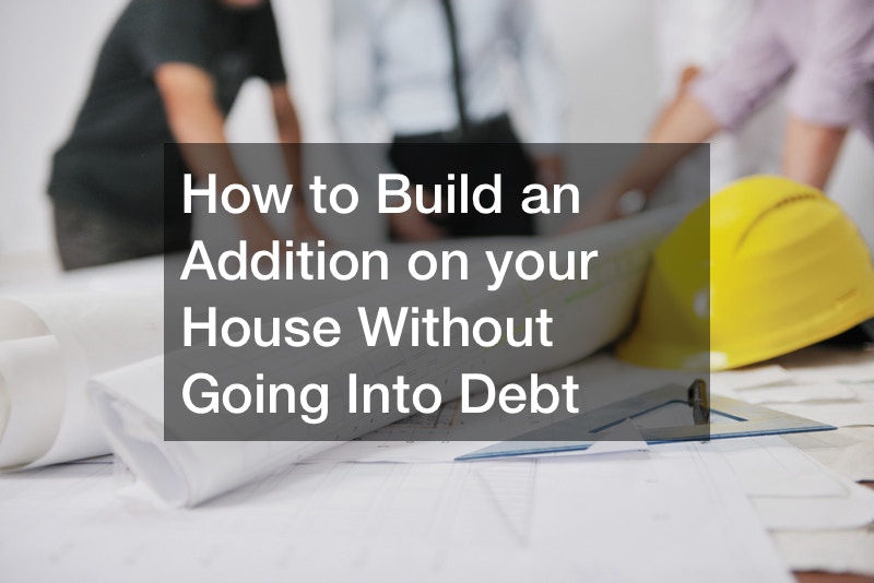 How to Build an Addition on your House Without Going Into Debt