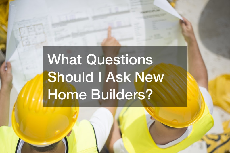 What Questions Should I Ask New Home Builders?