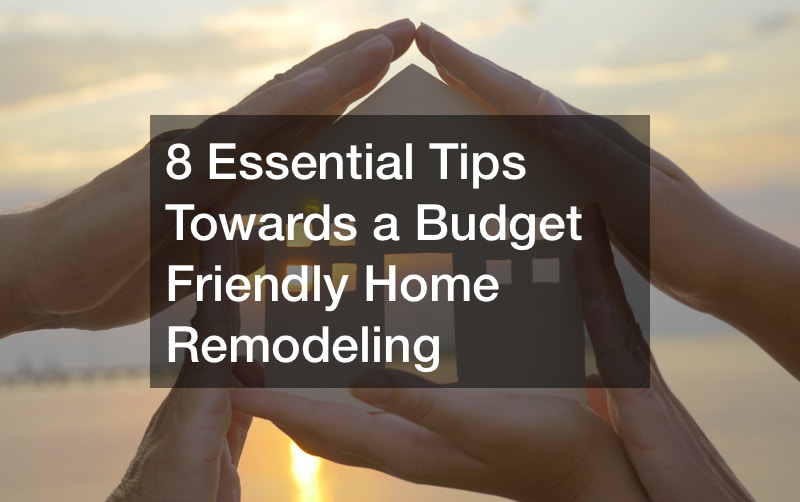 8 Essential Tips Towards a Budget Friendly Home Remodeling