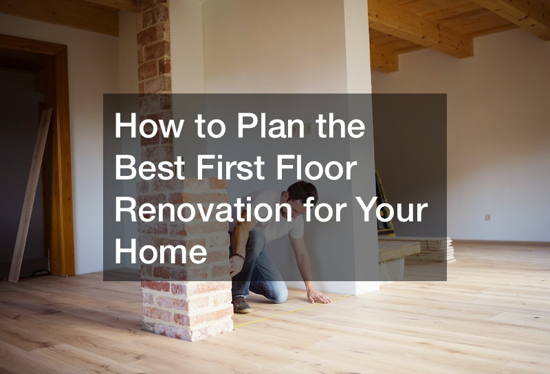 How to Plan the Best First Floor Renovation for Your Home