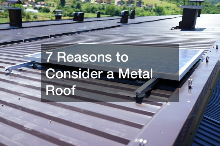 7 Reasons to Consider a Metal Roof