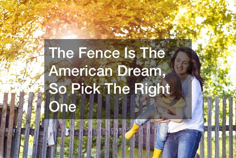 The Fence Is The American Dream, So Pick The Right One