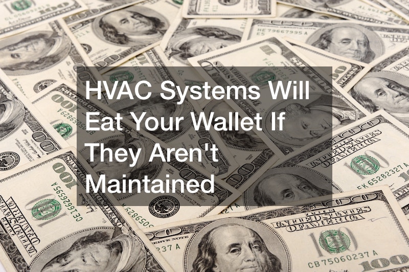 HVAC Systems Will Eat Your Wallet If They Aren’t Maintained