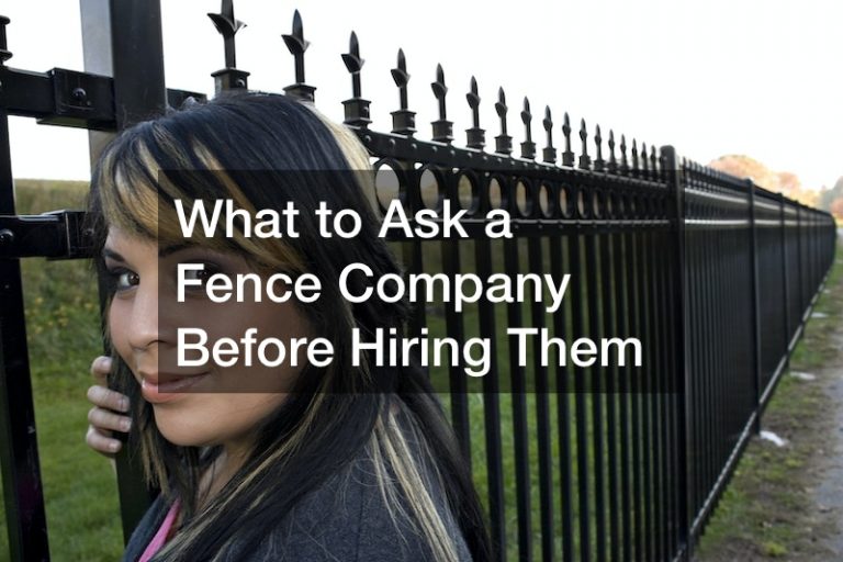 What to Ask a Fence Company Before Hiring Them
