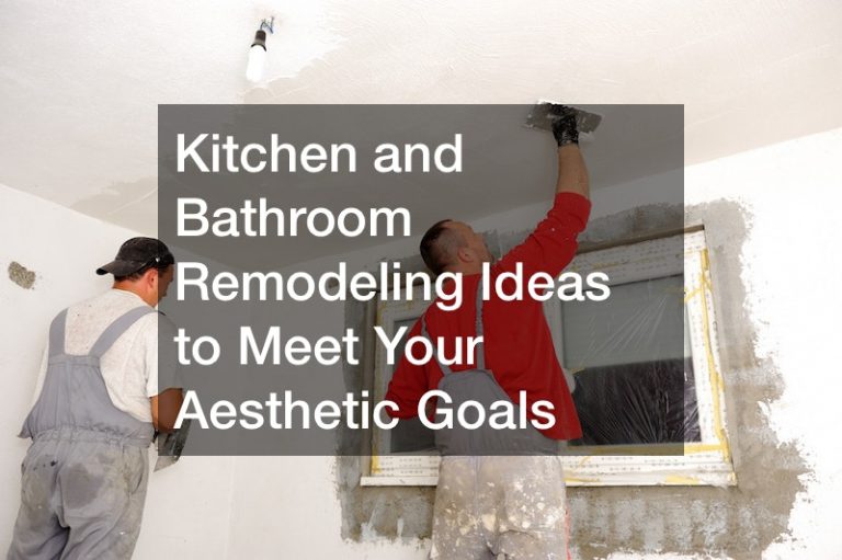 Kitchen and Bathroom Remodeling Ideas to Meet Your Aesthetic Goals