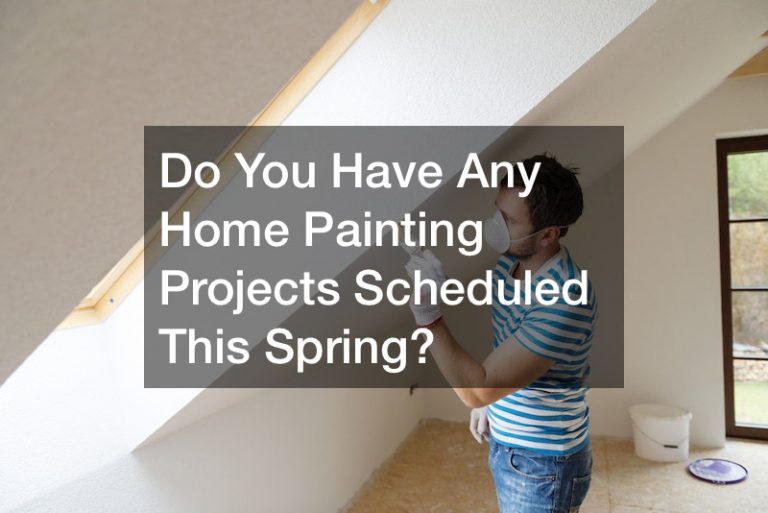 Do You Have Any Home Painting Projects Scheduled This Spring?