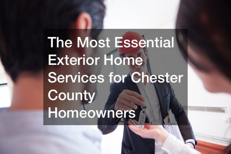 The Most Essential Exterior Home Services for Chester County Homeowners