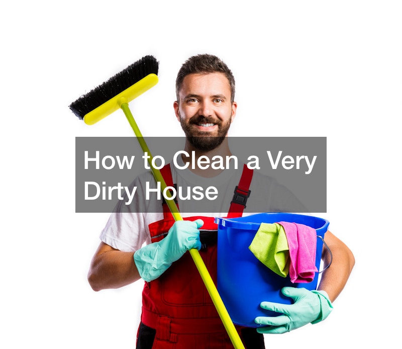 How to Clean a Very Dirty House