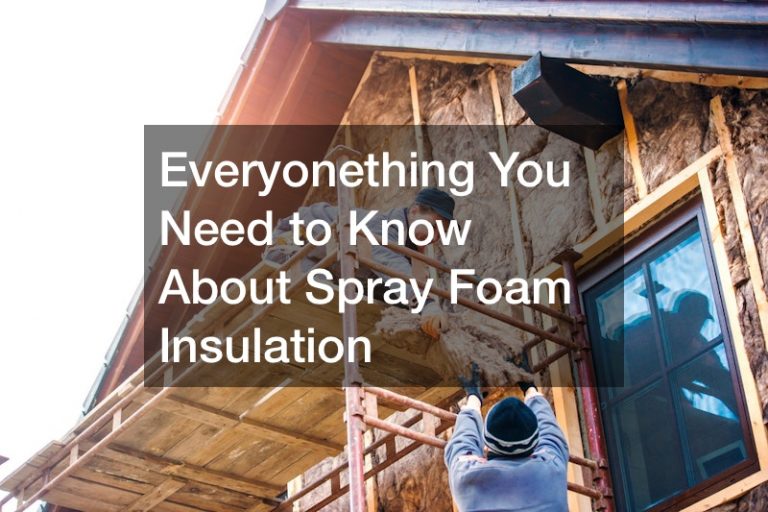 Everyonething You Need to Know About Spray Foam Insulation