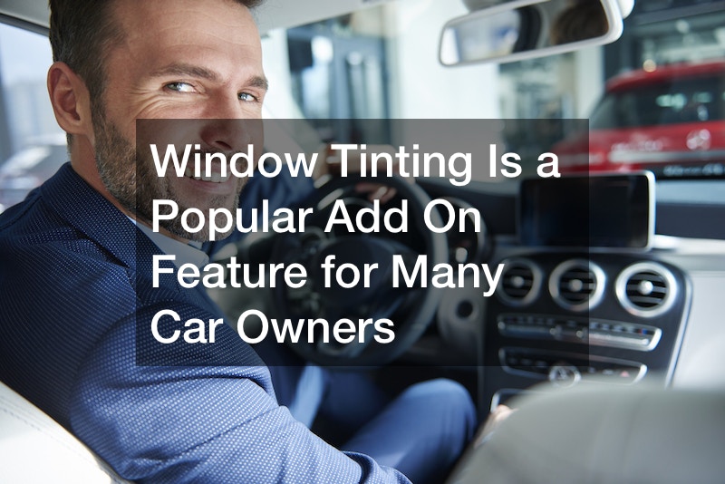 Window Tinting Is a Popular Add On Feature for Many Car Owners