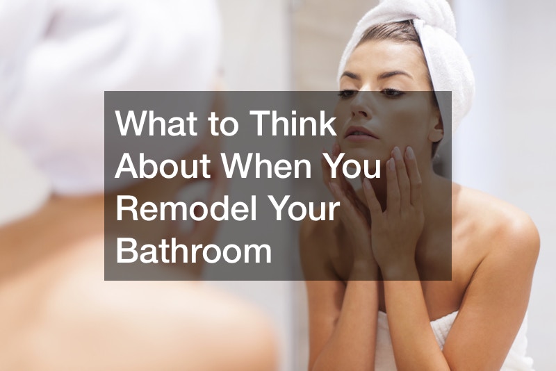 What to Think About When You Remodel Your Bathroom