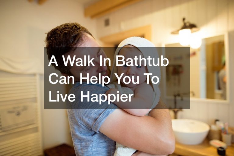 A Walk In Bathtub Can Help You To Live Happier