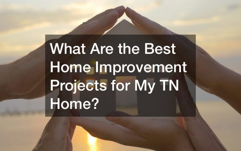 What Are the Best Home Improvement Projects for My TN Home?