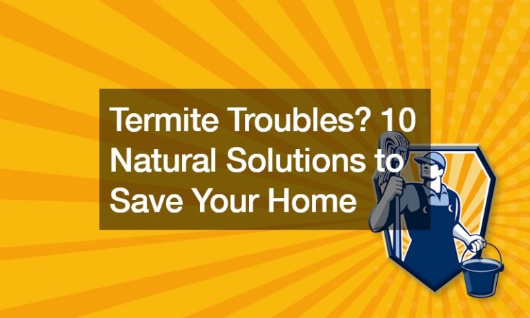 Termite Troubles? 10 Natural Solutions to Save Your Home