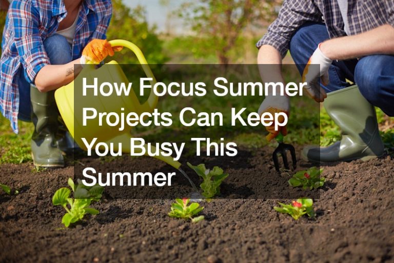 How Focus Summer Projects Can Keep You Busy This Summer