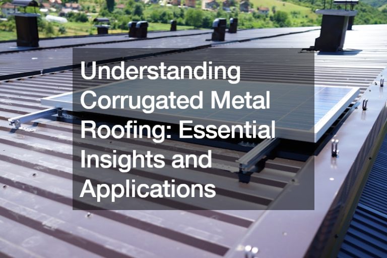 Understanding Corrugated Metal Roofing  Essential Insights and Applications
