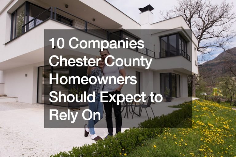 10 Companies Chester County Homeowners Should Expect to Rely On