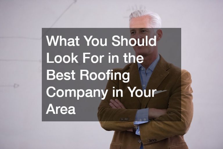 What You Should Look For in the Best Roofing Company in Your Area