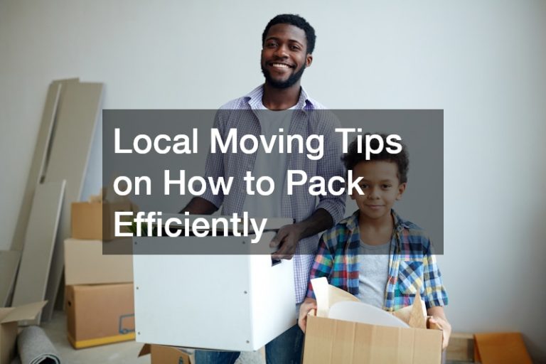 Local Moving Tips on How to Pack Efficiently