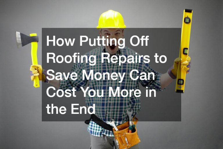 How Putting Off Roofing Repairs to Save Money Can Cost You More in the End