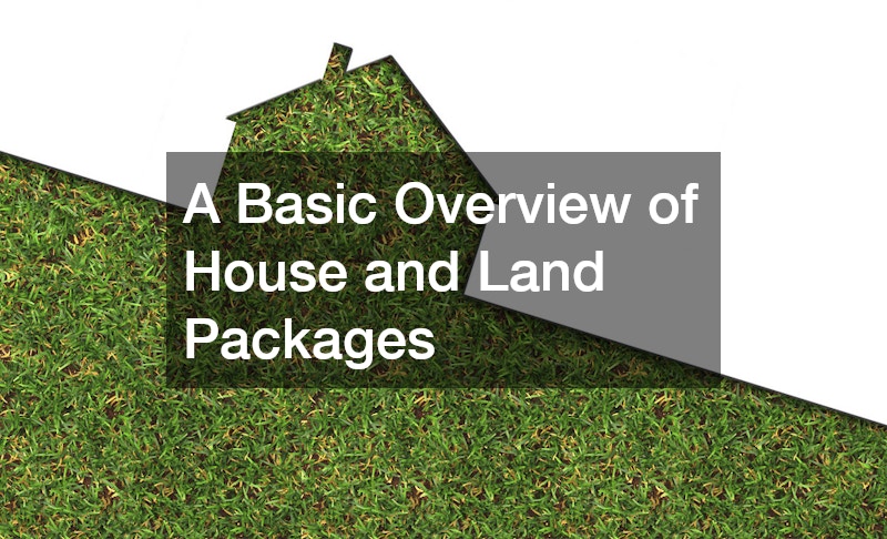 A Basic Overview of House and Land Packages