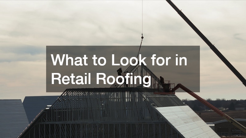 What to Look for in Retail Roofing