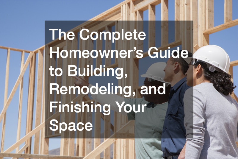 The Complete Homeowners Guide to Building, Remodeling, and Finishing Your Space