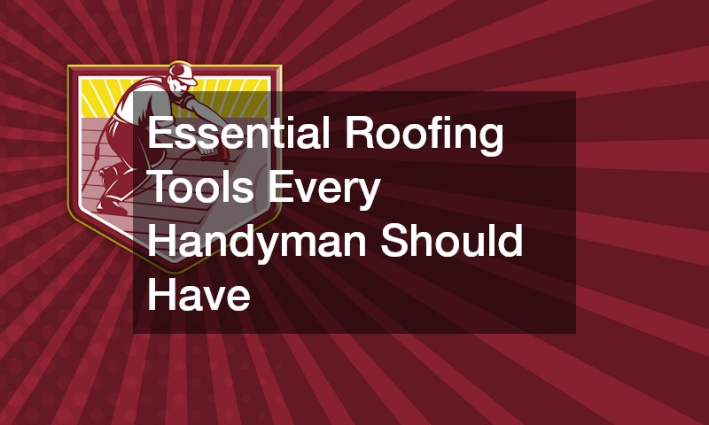 Essential Roofing Tools Every Handyman Should Have