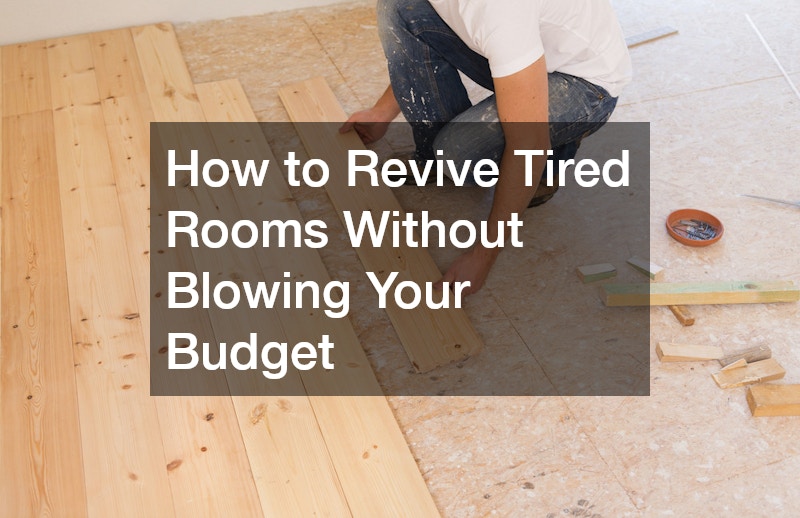 How to Revive Tired Rooms Without Blowing Your Budget