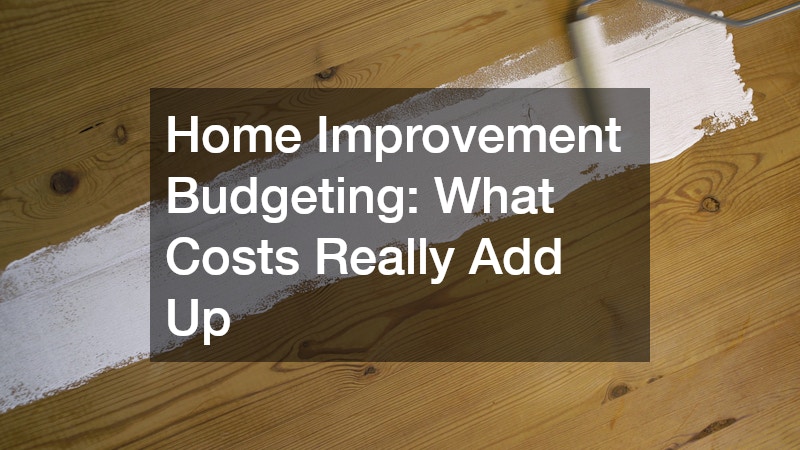Home Improvement Budgeting: What Costs Really Add Up